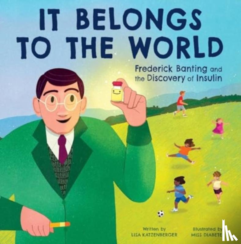 Katzenberger, Lisa - It Belongs to the World: Frederick Banting and the Discovery of Insulin
