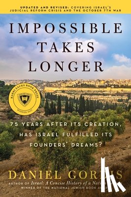 Gordis, Daniel - Impossible Takes Longer: 75 Years After Its Creation, Has Israel Fulfilled Its Founders' Dreams?