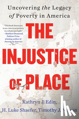 Edin, Kathryn J., Shaefer, H. Luke, Nelson, Timothy J. - The Injustice of Place