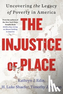 Edin, Kathryn J, Shaefer, H Luke, Nelson, Timothy J - Edin, K: Injustice of Place
