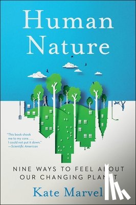 Marvel, Kate - Human Nature: Nine Ways to Feel about Our Changing Planet
