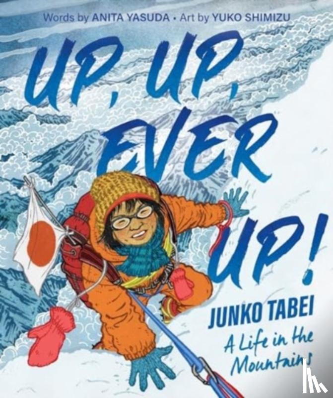 Yasuda, Anita - Up, Up, Ever Up! Junko Tabei: A Life in the Mountains