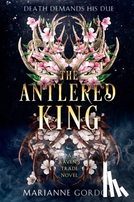 Gordon, Marianne - The Antlered King: A Raven's Trade Novel