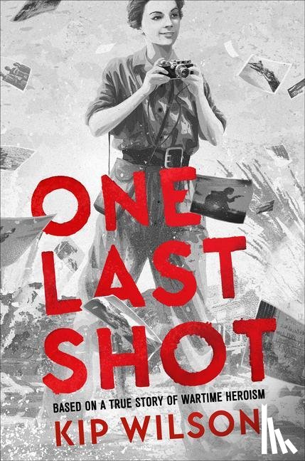 Wilson, Kip - Wilson, K: One Last Shot: Based on a True Story of Wartime H