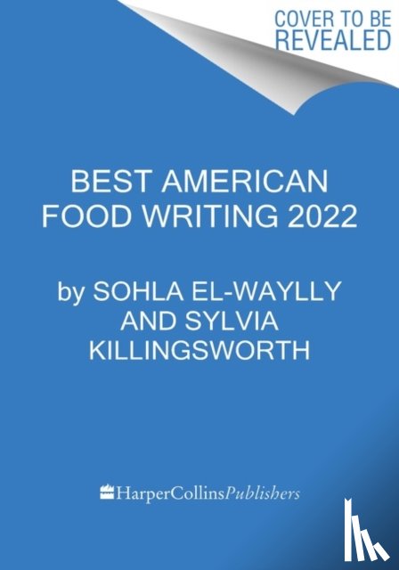 El-Waylly, Sohla, Killingsworth, Silvia - The Best American Food Writing 2022