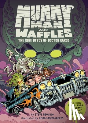 Behling, Steve - Mummy Man and Waffles: The Dire Deeds of Doctor Gargo