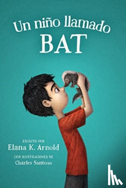 Arnold, Elana K. - Un nino llamado bat/ A Boy Called Bat