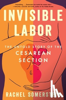 Somerstein, Rachel - Invisible Labor: The Untold Story of the Cesarean Section