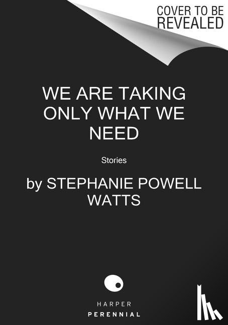 Watts, Stephanie Powell - We Are Taking Only What We Need