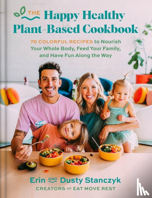 Stanczyk, Dusty, Stanczyk, Erin - The Happy Healthy Plant-Based Cookbook