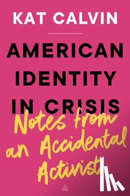 Calvin, Kat - American Identity in Crisis: Notes from an Accidental Activist