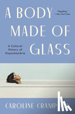 Crampton, Caroline - A Body Made of Glass: A History of Hypochondria