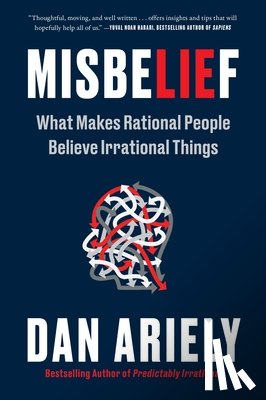 Ariely, Dan - Misbelief: What Makes Rational People Believe Irrational Things
