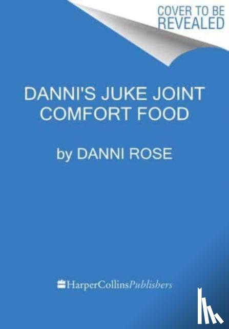 Rose, Danni - Danni's Juke Joint Comfort Food Cookbook