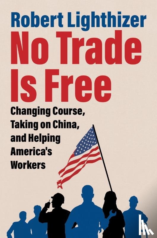 Lighthizer, Robert - No Trade Is Free