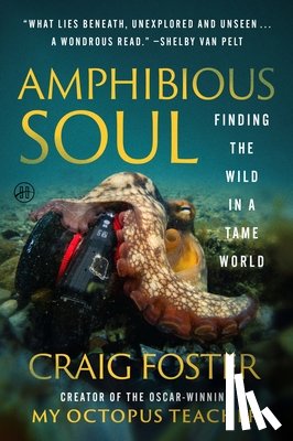 Foster, Craig - Amphibious Soul: Finding the Wild in a Tame World
