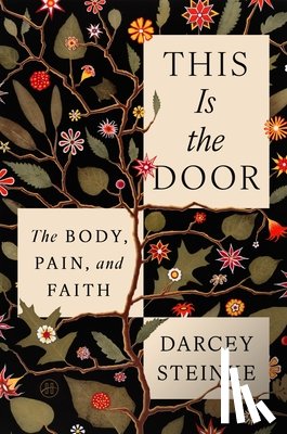Steinke, Darcey - This Is the Door: The Body, Pain, and Faith