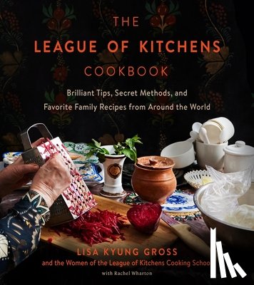 Gross, Lisa Kyung - The League of Kitchens Cookbook