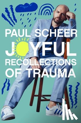 Scheer, Paul - Joyful Recollections of Trauma