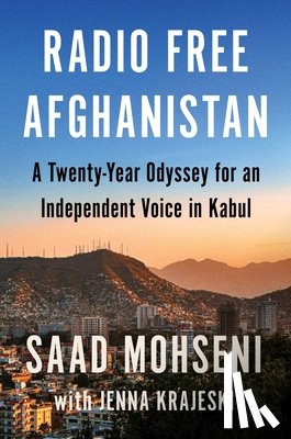 Mohseni, Saad, Krajeski, Jenna - Mohseni, S: Radio Free Afghanistan