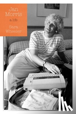 Wheeler, Sara - Jan Morris: A Life