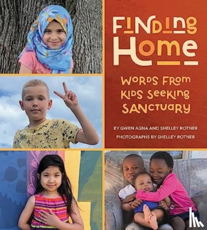 Agna, Gwen, Rotner, Shelley - Finding Home: Words from Kids Seeking Sanctuary