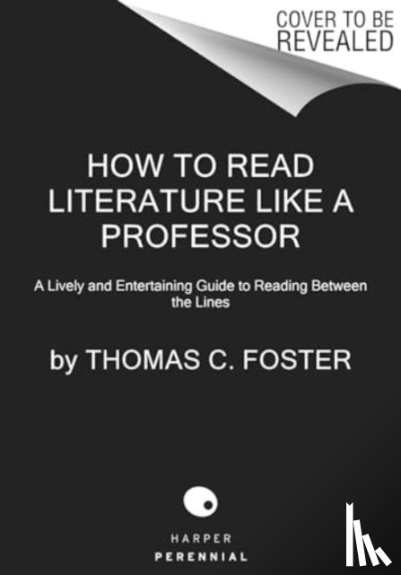 Foster, Thomas C - How to Read Literature Like a Professor [Third Edition]
