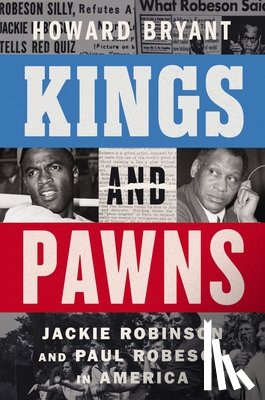 Bryant, Howard - Kings and Pawns: Jackie Robinson and Paul Robeson in America