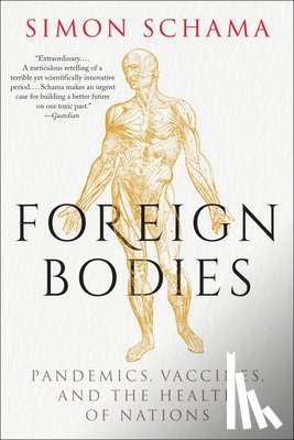 Schama, Simon - Foreign Bodies: Pandemics, Vaccines, and the Health of Nations