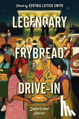 Smith, Cynthia Leitich - Legendary Frybread Drive-In: Intertribal Stories