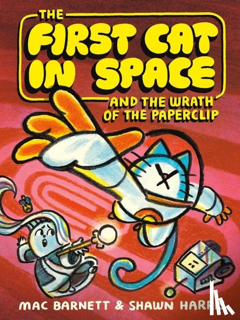 Barnett, Mac - The First Cat in Space and the Wrath of the Paperclip