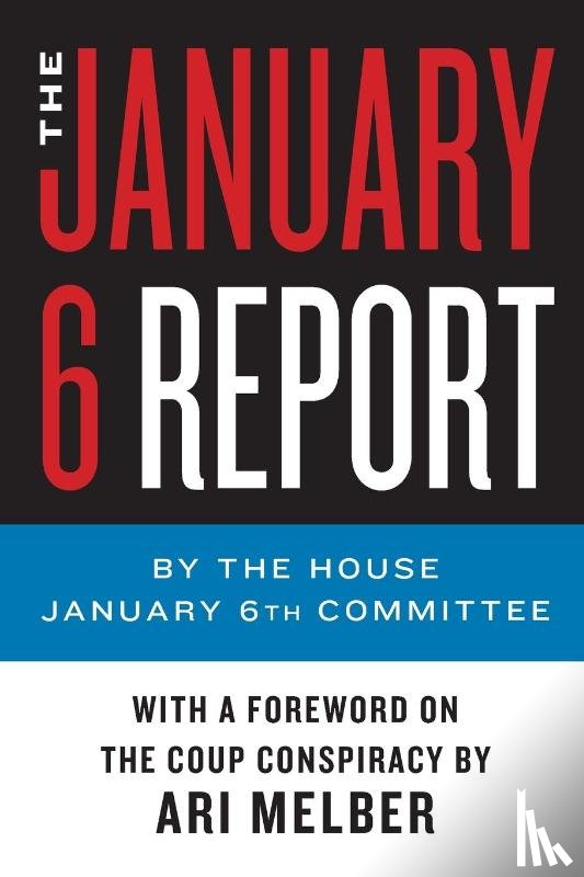 January 6th Committee, The - The January 6 Report
