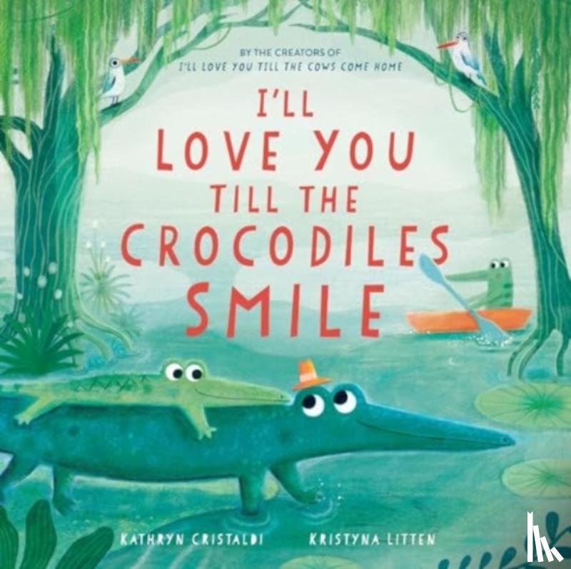 Cristaldi, Kathryn - I’ll Love You Till the Crocodiles Smile