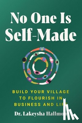 Hallmon, Lakeysha - No One Is Self-Made: Build Your Village to Flourish in Business and Life