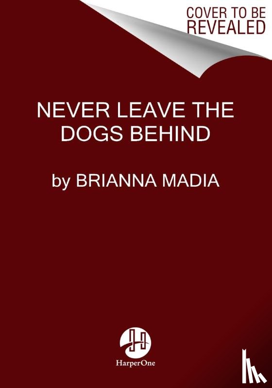 Madia, Brianna - Never Leave the Dogs Behind