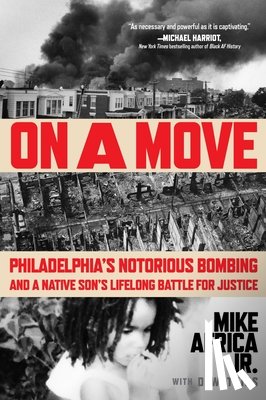 Africa Jr, Mike - On a Move: Philadelphia's Notorious Bombing and a Native Son's Lifelong Battle for Justice