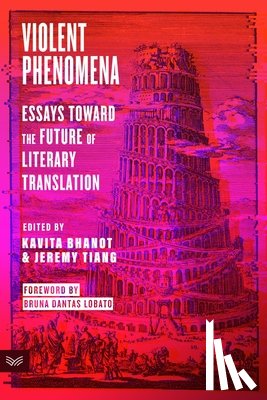 Bhanot, Kavita - Violent Phenomena: Essays Toward the Future of Literary Translation