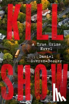 Sweren-Becker, Daniel - Kill Show: A True Crime Novel