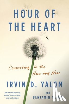 Yalom, Irvin D. - Hour of the Heart: Connecting in the Here and Now