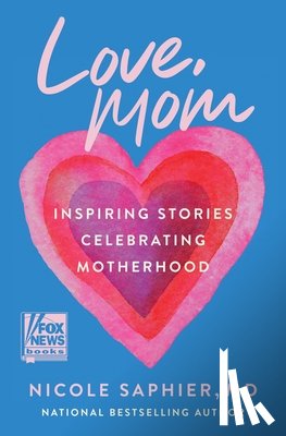 Saphier, Nicole - Love, Mom: Inspiring Stories Celebrating Motherhood