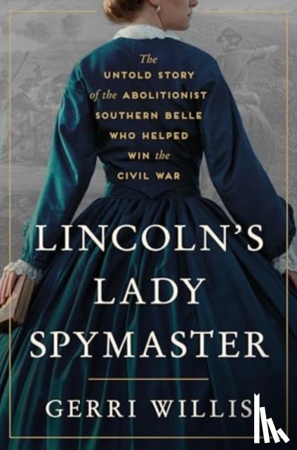 Willis, Gerri - Lincoln’s Lady Spymaster