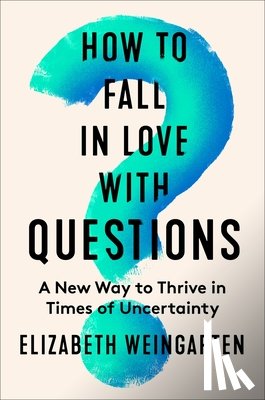 Weingarten, Elizabeth - How to Fall in Love with Questions
