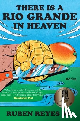 Reyes Jr, Ruben - There Is a Rio Grande in Heaven: Stories