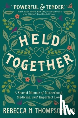 Thompson, Rebecca N. - Held Together: A Shared Memoir of Motherhood, Medicine, and Imperfect Love
