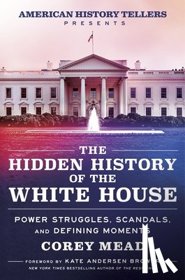 Mead, Corey - Mead, C: Hidden History of the White House