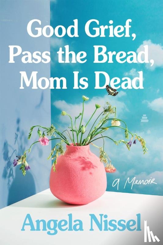 Nissel, Angela - Good Grief, Pass the Bread, Mom Is Dead