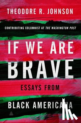 Johnson, Theodore - If We Are Brave: Essays from Black Americana