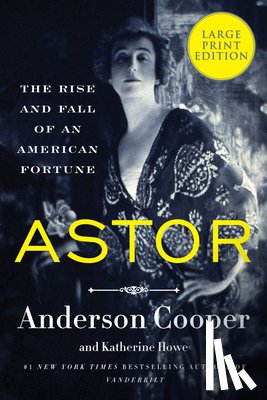 Cooper, Anderson - Astor: The Rise and Fall of an American Fortune