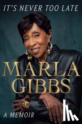 Gibbs, Marla - It's Never Too Late: A Memoir