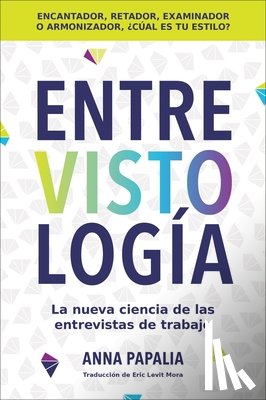 Papalia, Anna - Interviewology \ Entrevistología (Spanish Edition): La Nueva Ciencia de Las Entrevistas de Trabajo